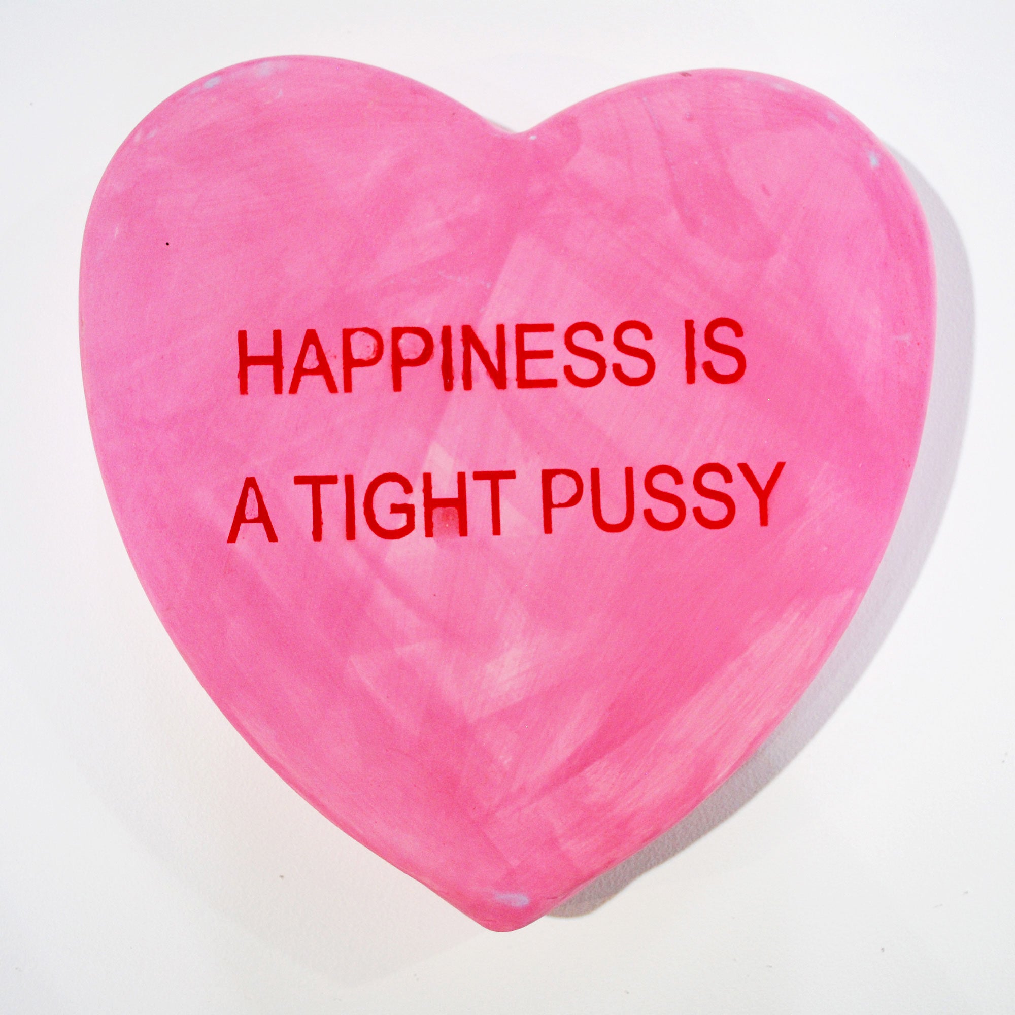 HAPPINESS IS A TIGHT PUSSY